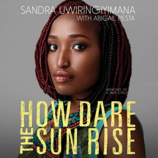 Audio HOW DARE THE SUN RISE        M Sandra Uwiringiyimana