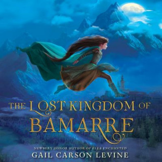 Audio The Lost Kingdom of Bamarre Gail Carson Levine