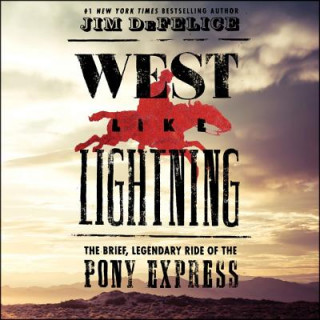 Audio West Like Lightning: The Brief, Legendary Ride of the Pony Express Jim DeFelice