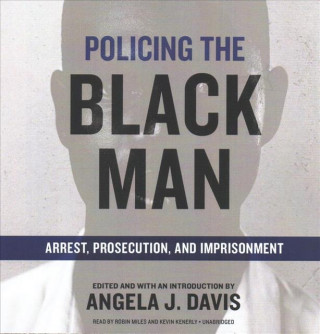 Audio Policing the Black Man: Arrest, Prosecution, and Imprisonment Angela J. Davis