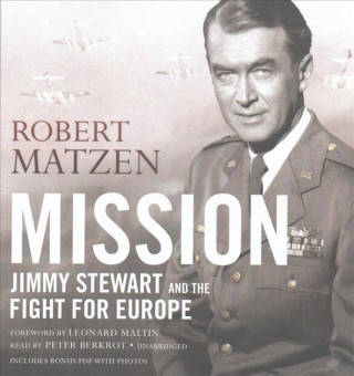 Hanganyagok Mission: Jimmy Stewart and the Fight for Europe Robert Matzen