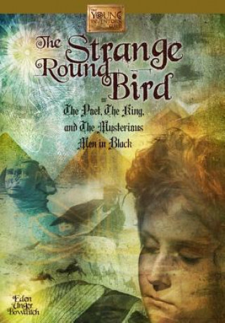 Kniha The Strange Round Bird: Or the Poet, the King, and the Mysterious Men in Black Eden Unger Bowditch
