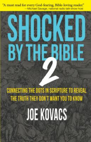 Könyv Shocked by the Bible 2: Connecting the Dots in Scripture to Reveal the Truth They Don't Want You to Know Joe Kovacs