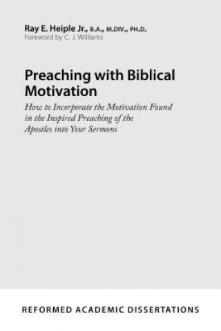 Книга Preaching With Biblical Motivation Ray E. Heiple Jr