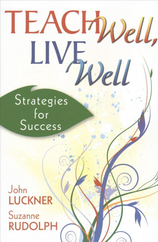 Book Teach Well, Live Well: Strategies for Success John Luckner