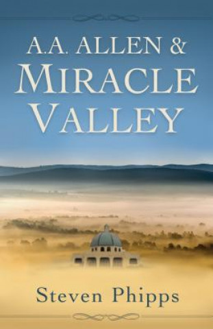 Kniha A. A. Allen & Miracle Valley Steven Phipps