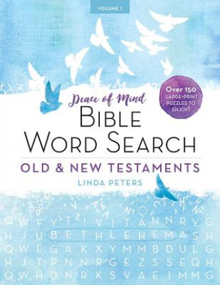 Kniha Peace of Mind Bible Word Search: Old & New Testaments: Over 150 Large-Print Puzzles to Enjoy! Linda Peters