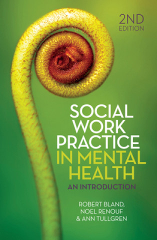 Kniha Social Work Practice in Mental Health Bland Robert Renouf Noel Tullgren Ann