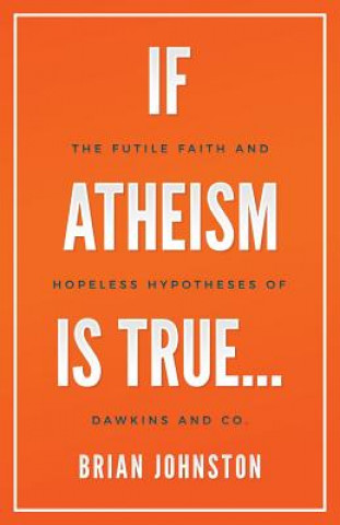 Книга If Atheism is True... Brian Johnston