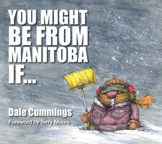 Kniha YOU MIGHT BE FROM MANITOBA IF Dale Cummings