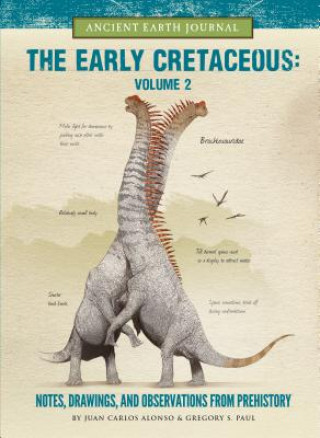 Kniha The Early Cretaceous Volume 2: Notes, Drawings, and Observations from Prehistory Gregory Paul