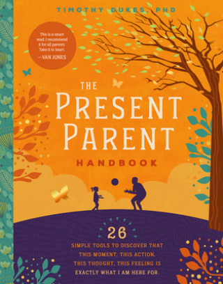 Livro The Present Parent Handbook: 26 Simple Tools to Discover That This Moment, This Action, This Thought, This Feeling Is Exactly Why I Am Here Timothy Dukes