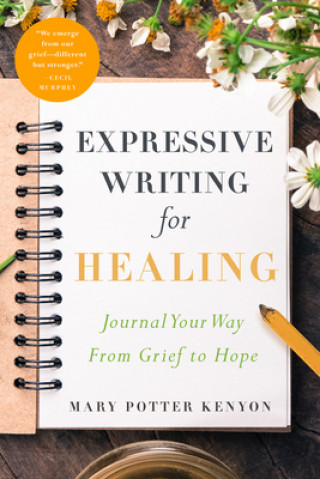 Kniha Expressive Writing for Healing: Journal Your Way from Grief to Hope Mary Potter Potter