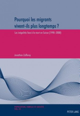 Könyv Pourquoi Les Migrants Vivent-Ils Plus Longtemps ? Jonathan Zufferey
