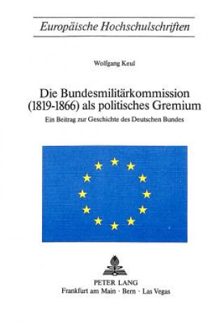 Könyv Die Bundesmilitaerkommission (1819-1866) als politisches Gremium Wolfgang Keul