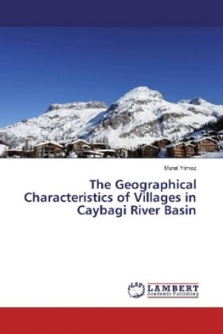 Książka The Geographical Characteristics of Villages in Caybagi River Basin Murat Yilmaz