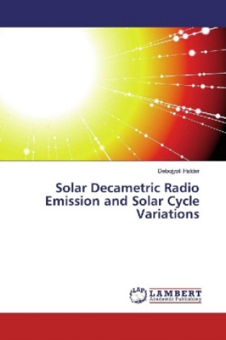 Kniha Solar Decametric Radio Emission and Solar Cycle Variations Debojyoti Halder
