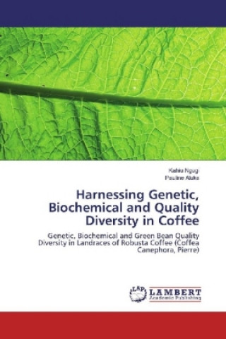 Kniha Harnessing Genetic, Biochemical and Quality Diversity in Coffee Kahiu Ngugi