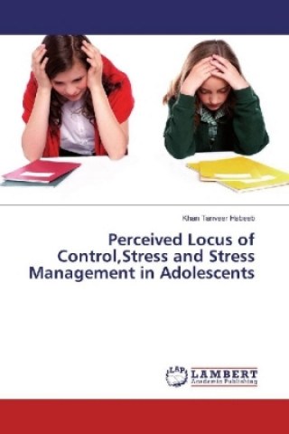 Книга Perceived Locus of Control,Stress and Stress Management in Adolescents Khan Tanveer Habeeb