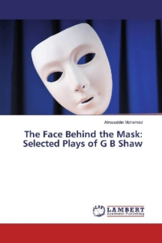 Kniha The Face Behind the Mask: Selected Plays of G B Shaw Afrozuddin Mohamad