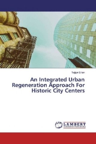 Könyv An Integrated Urban Regeneration Approach For Historic City Centers Tugçe Ertan