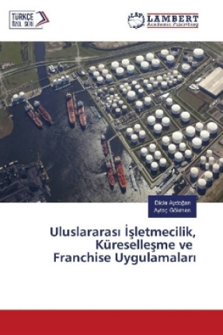 Kniha Uluslararasi Isletmecilik, Küresellesme ve Franchise Uygulamalari Dicle Aydogan