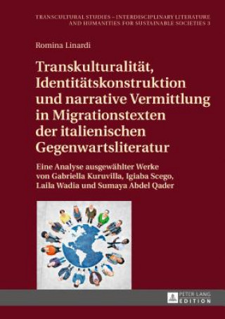 Buch Transkulturalitaet, Identitaetskonstruktion Und Narrative Vermittlung in Migrationstexten Der Italienischen Gegenwartsliteratur Romina Linardi