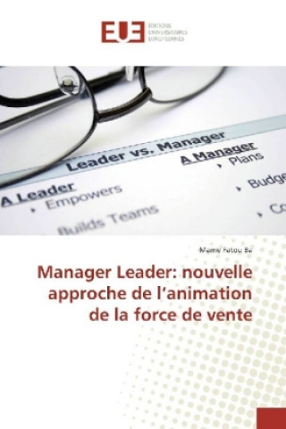 Könyv Manager Leader: nouvelle approche de l'animation de la force de vente Mame Fatou Ba