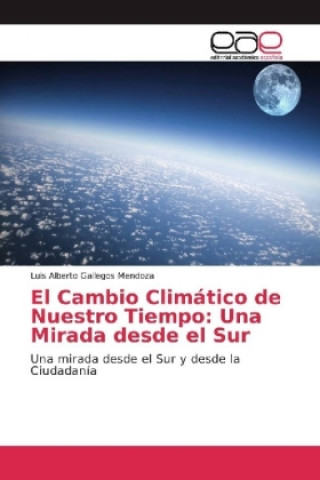 Carte El Cambio Climático de Nuestro Tiempo: Una Mirada desde el Sur Luis Alberto Gallegos Mendoza