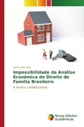 Книга Impossibilidade da Análise Econômica do Direito de Família Brasileiro Carine Silva Diniz