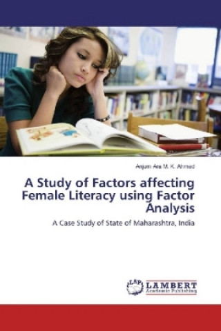 Carte A Study of Factors affecting Female Literacy using Factor Analysis Anjum Ara M. K. Ahmad