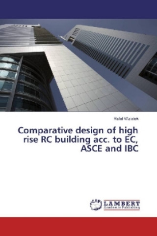 Carte Comparative design of high rise RC building acc. to EC, ASCE and IBC Rafal Wziatek