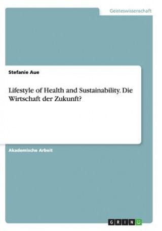 Kniha Lifestyle of Health and Sustainability. Die Wirtschaft der Zukunft? Stefanie Aue