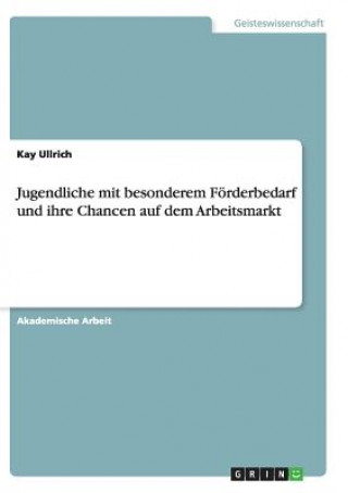 Kniha Jugendliche mit besonderem Foerderbedarf und ihre Chancen auf dem Arbeitsmarkt Kay Ullrich
