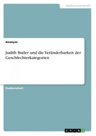 Kniha Judith Butler und die Veranderbarkeit der Geschlechterkategorien Anonym