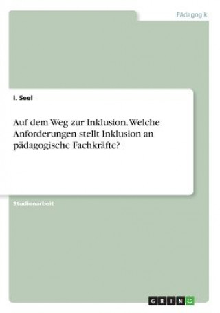 Carte Auf dem Weg zur Inklusion. Welche Anforderungen stellt Inklusion an padagogische Fachkrafte? I Seel