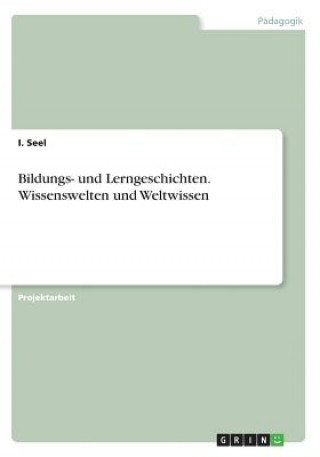 Könyv Bildungs- und Lerngeschichten. Wissenswelten und Weltwissen I Seel
