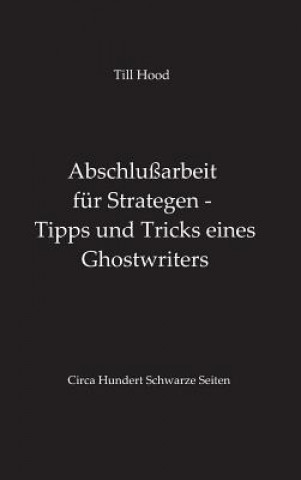 Kniha Abschlussarbeit fur Strategen - Tipps und Tricks eines Ghostwriters Till Hood