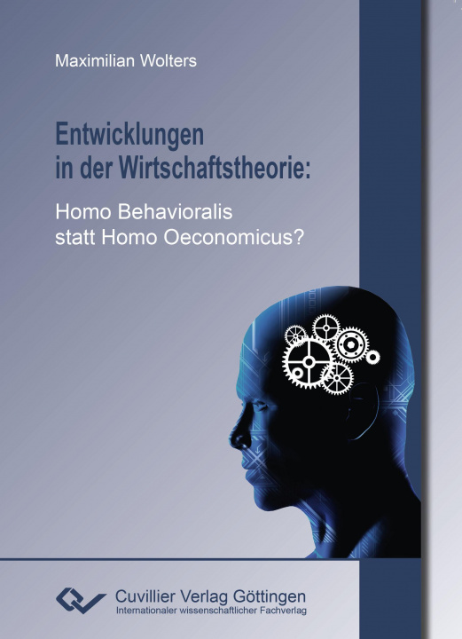 Kniha Entwicklungen in der Wirtschaftstheorie. Homo Behavioralis statt Homo Oeconomicus? Maximilian Wolters