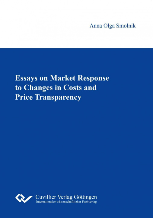 Kniha Essays on Market Response to Changes in Costs and Price Transparency Anna Olga Smolnik