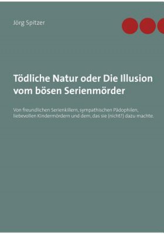 Книга T dliche Natur Oder Die Illusion Vom B sen Serienm rder Jörg Spitzer