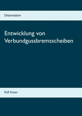 Kniha Entwicklung von Verbundgussbremsscheiben Ralf Kaiser