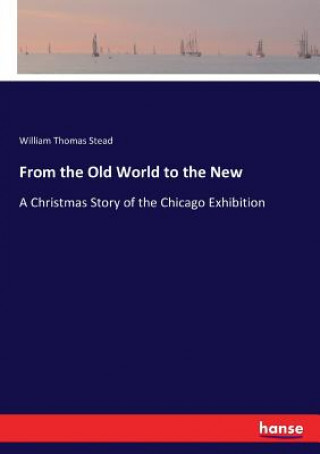 Könyv From the Old World to the New William Thomas Stead