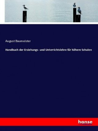 Βιβλίο Handbuch der Erziehungs- und Unterrichtslehre fur hoehere Schulen August Baumeister