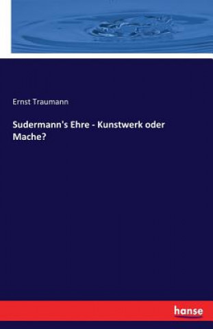 Knjiga Sudermann's Ehre - Kunstwerk oder Mache? Ernst Traumann