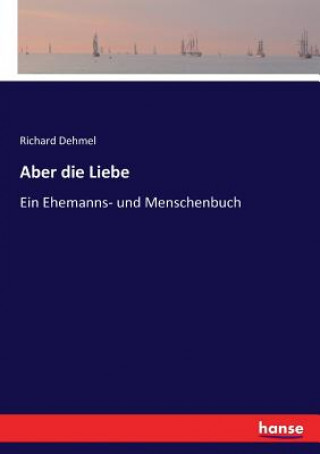 Könyv Aber die Liebe Richard Dehmel