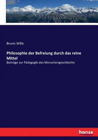 Książka Philosophie der Befreiung durch das reine Mittel Bruno Wille