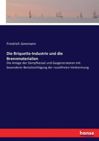 Kniha Briquette-Industrie und die Brennmaterialien Friedrich Jünemann