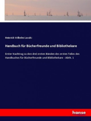 Livre Handbuch fur Bucherfreunde und Bibliothekare Heinrich Wilhelm Lawätz