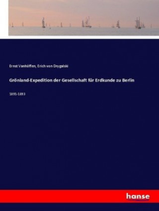 Könyv Grönland-Expedition der Gesellschaft für Erdkunde zu Berlin Erich von Drygalski